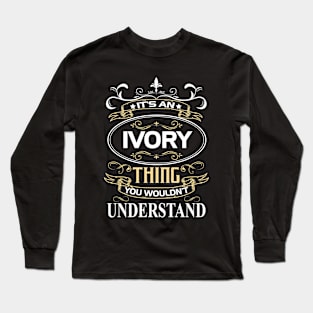 Ivory Name Shirt It's An Ivory Thing You Wouldn't Understand Long Sleeve T-Shirt